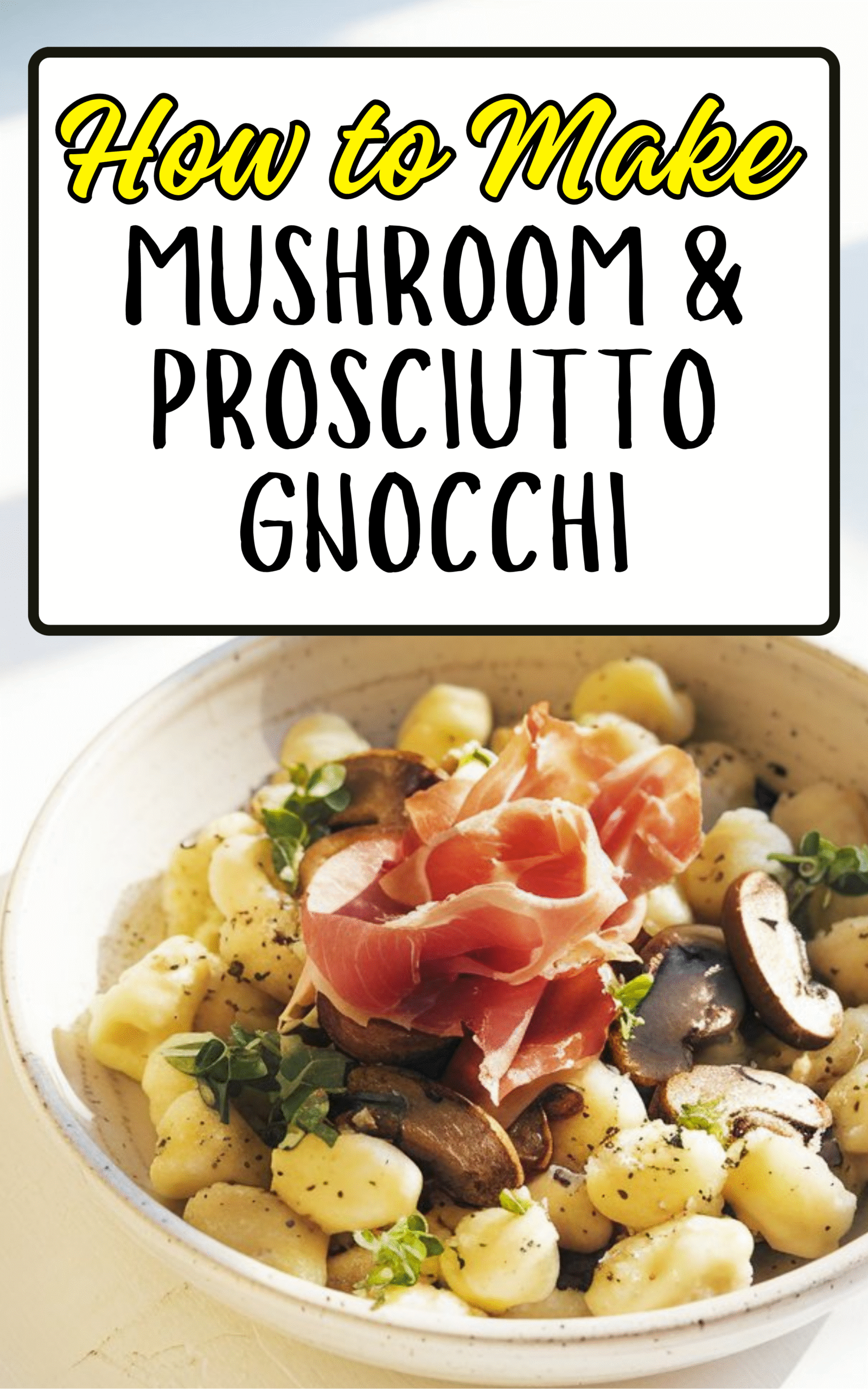 Mushroom & Prosciutto Gnocchi