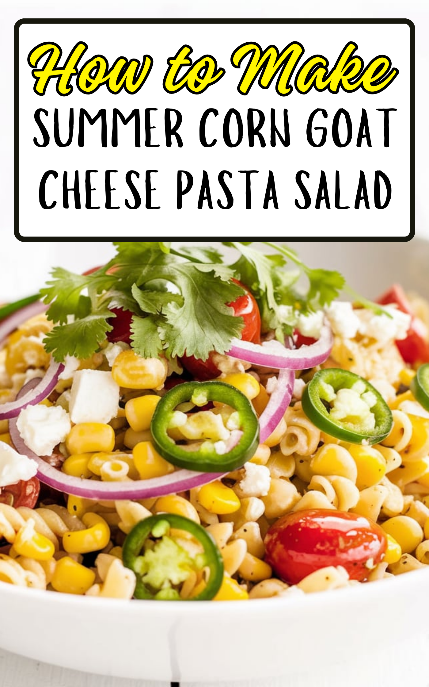 Summer Corn Goat Cheese Pasta Salad