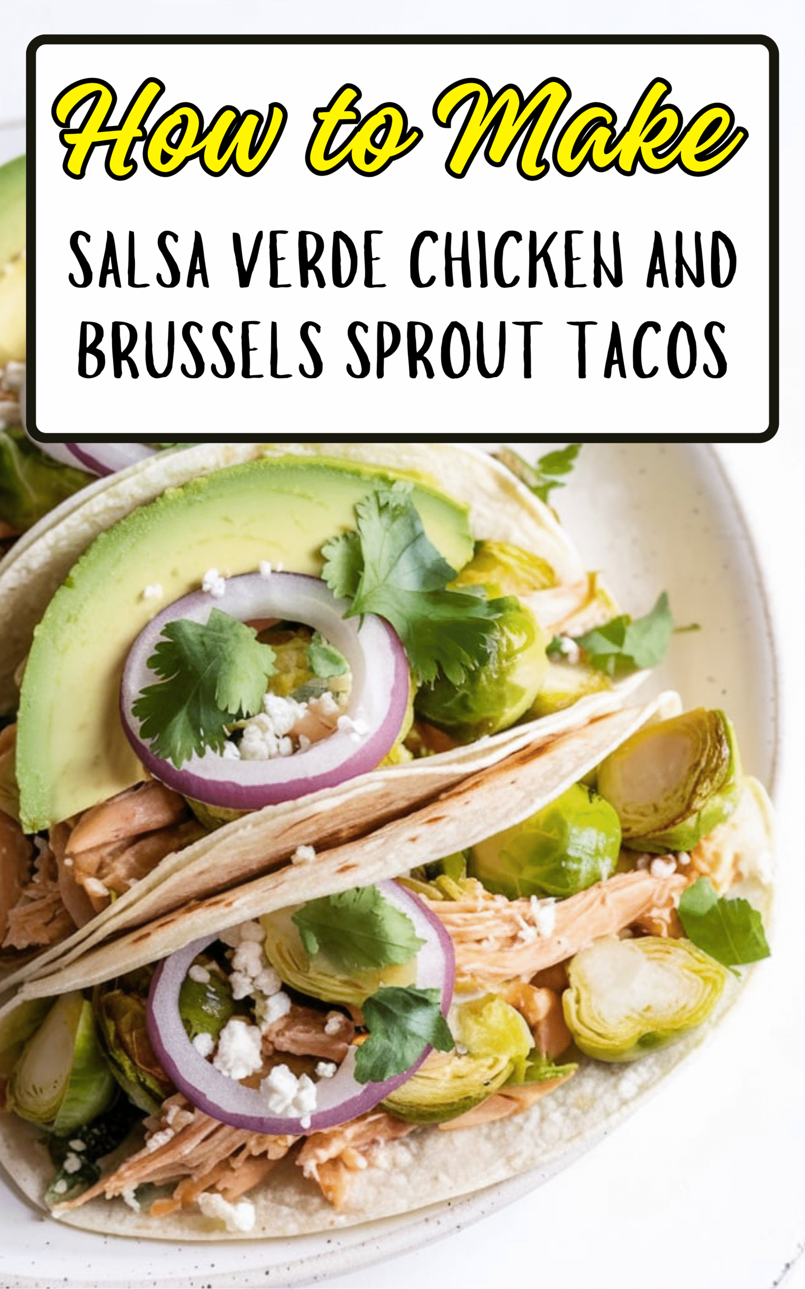 Salsa Verde Chicken and Brussels Sprout Tacos