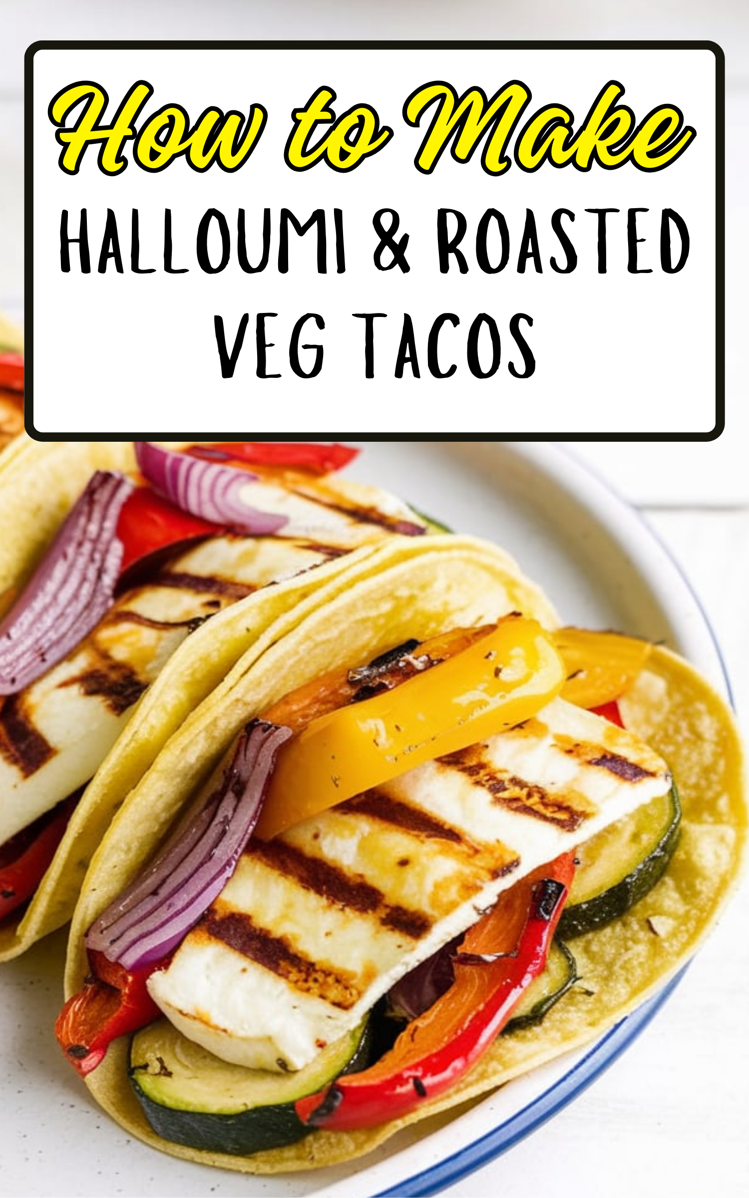Halloumi & Roasted Veg Tacos