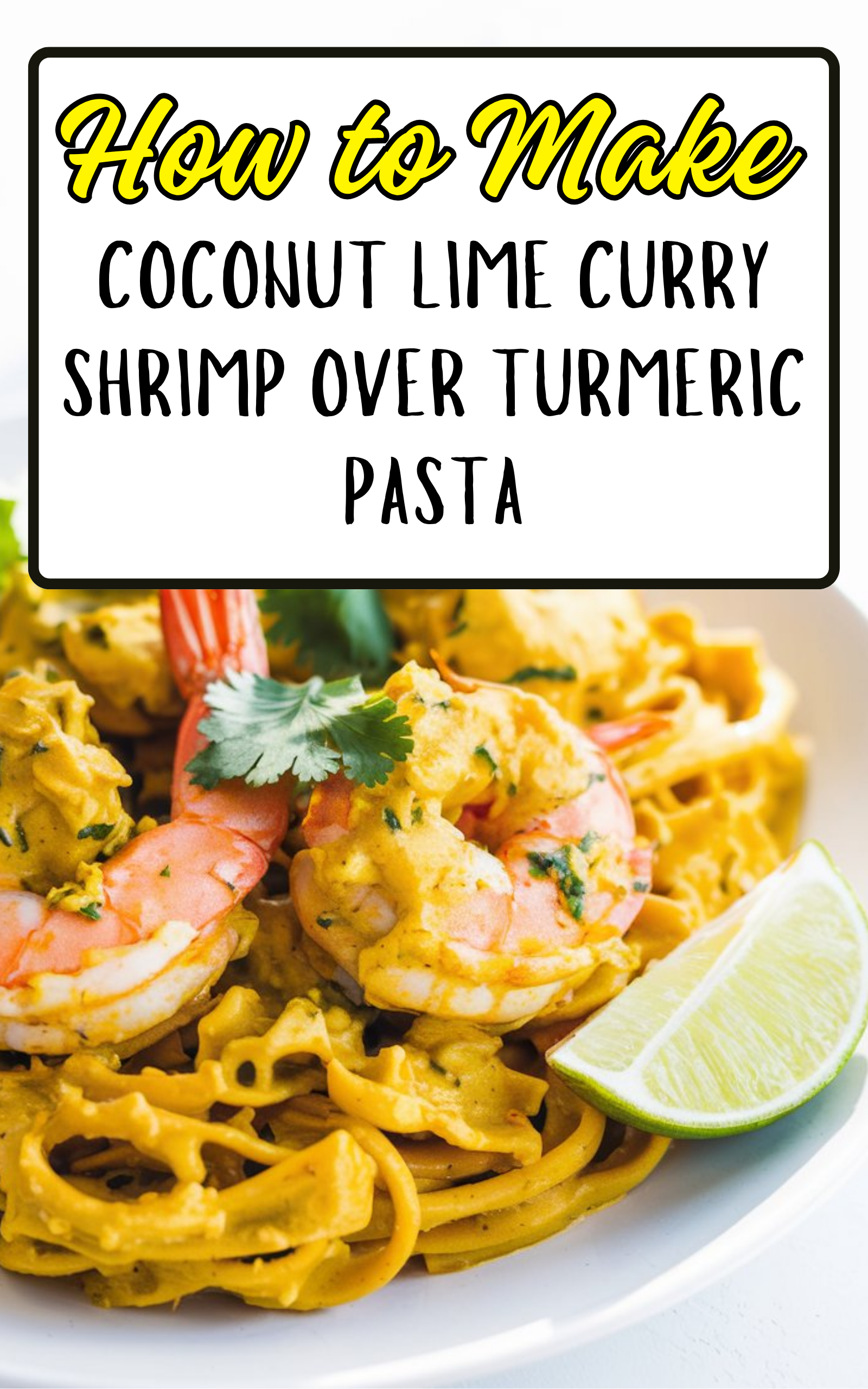 Coconut Lime Curry Shrimp Over Turmeric Pasta